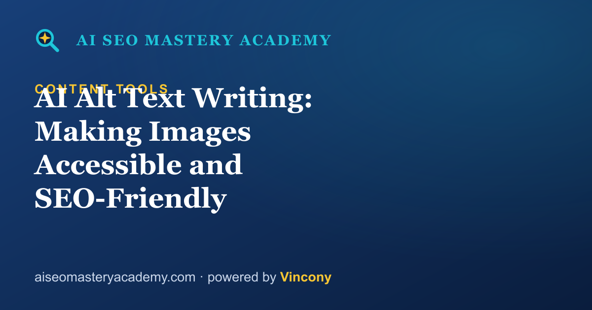 AI Alt Text Writing: Making Images Accessible and SEO-Friendly — AI SEO Mastery Academy