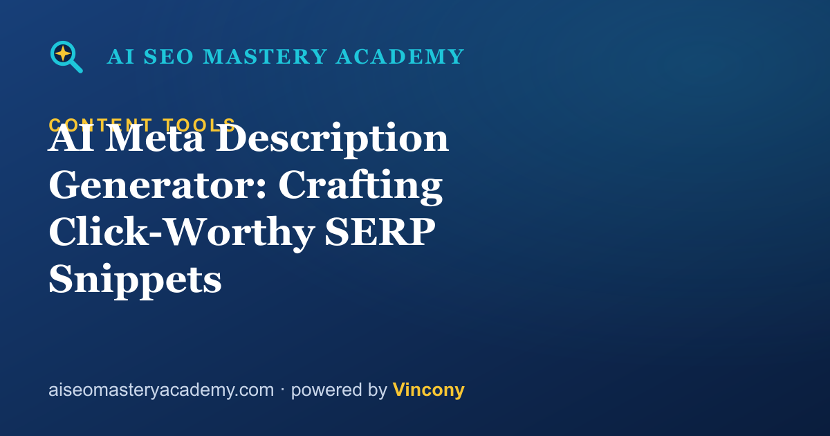 AI Meta Description Generator: Crafting Click-Worthy SERP Snippets — AI SEO Mastery Academy