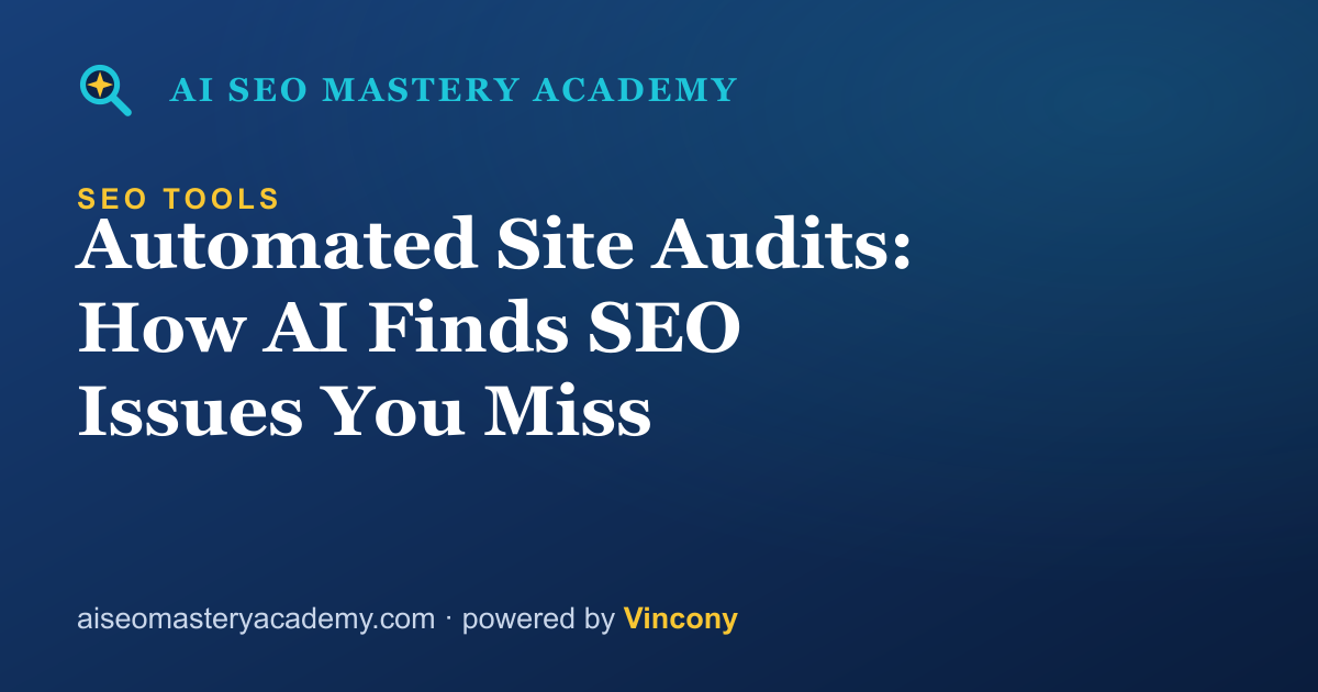 Automated Site Audits: How AI Finds SEO Issues You Miss — AI SEO Mastery Academy