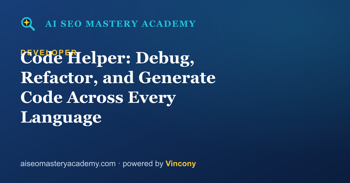 Code Helper: Debug, Refactor, and Generate Code Across Every Language — AI SEO Mastery Academy