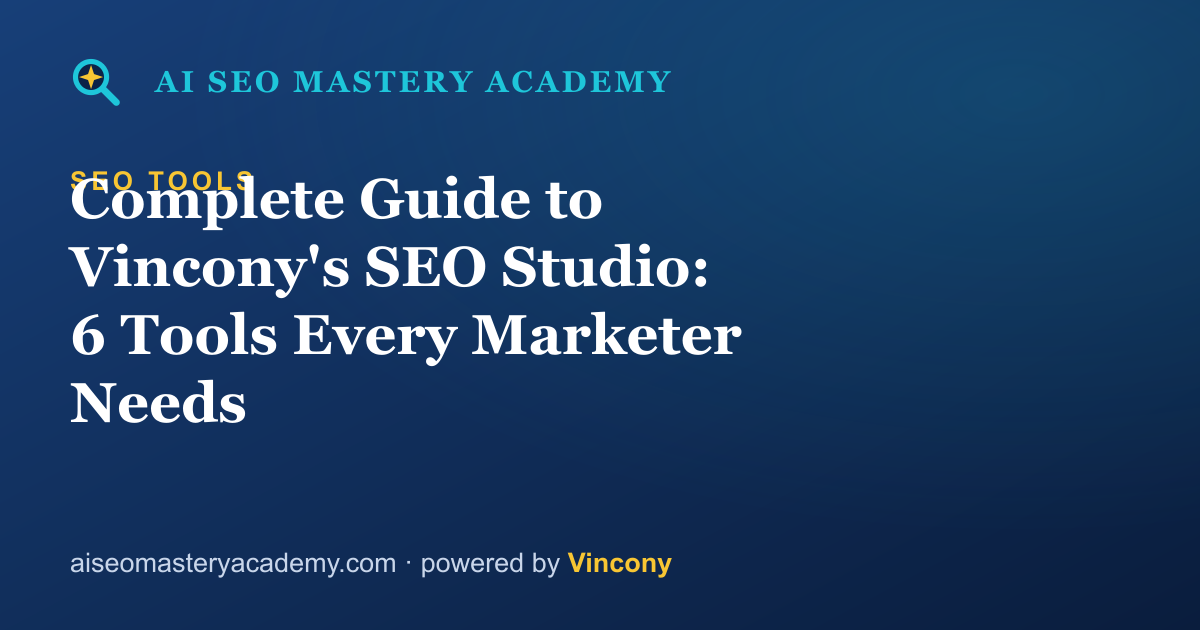 Complete Guide to Vincony's SEO Studio: 6 Tools Every Marketer Needs — AI SEO Mastery Academy