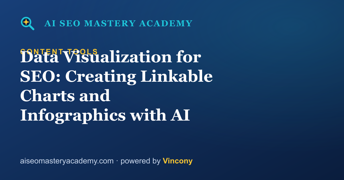 Data Visualization for SEO: Creating Linkable Charts and Infographics with AI — AI SEO Mastery Academy