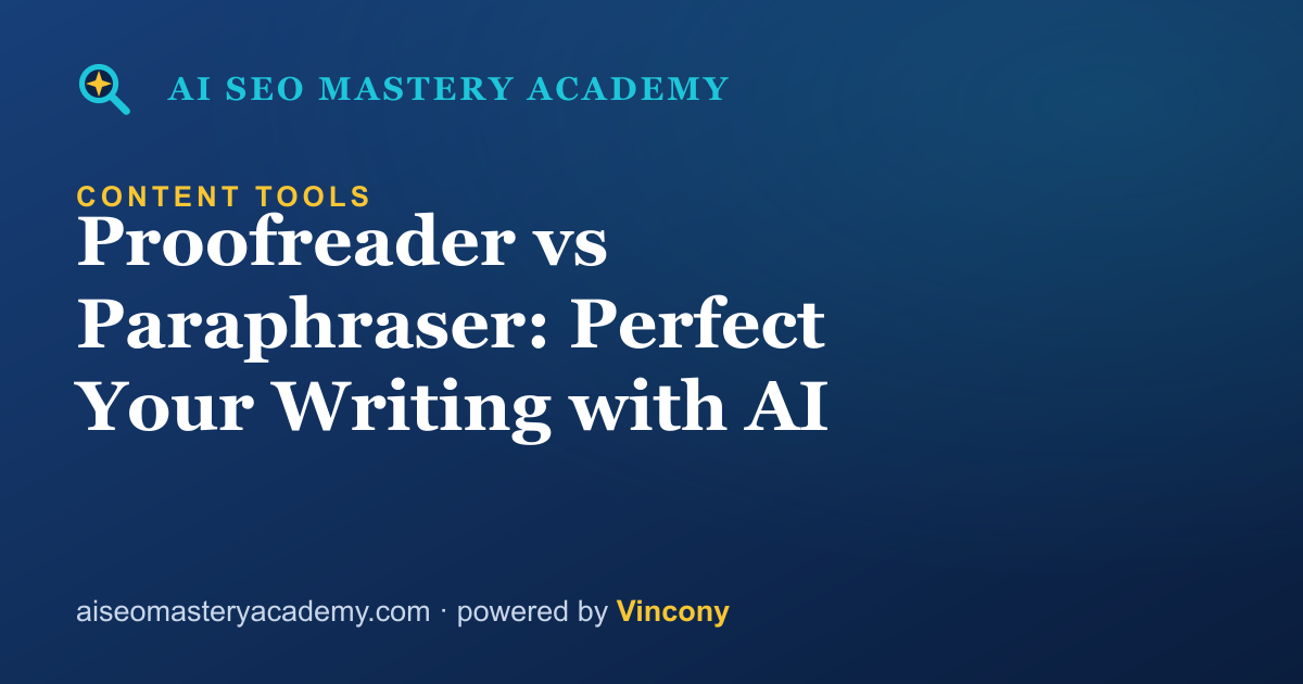 Proofreader vs Paraphraser: Perfect Your Writing with AI — AI SEO Mastery Academy