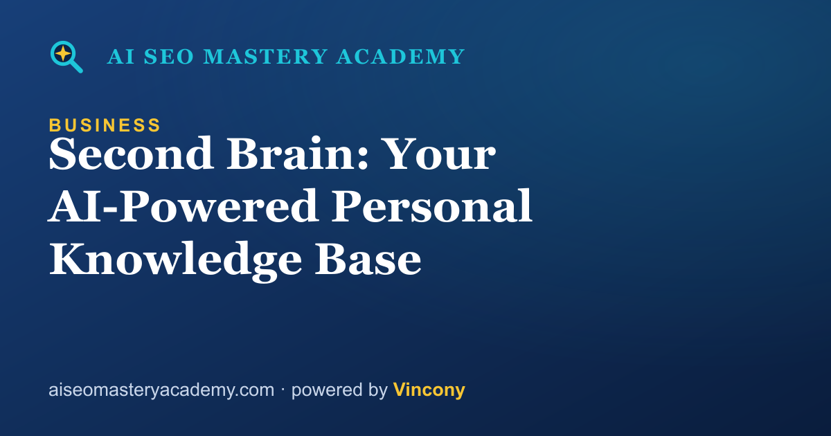 Second Brain: Your AI-Powered Personal Knowledge Base — AI SEO Mastery Academy