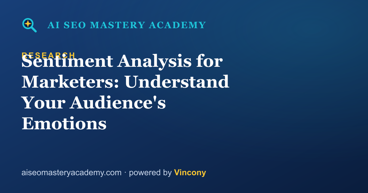 Sentiment Analysis for Marketers: Understand Your Audience's Emotions — AI SEO Mastery Academy