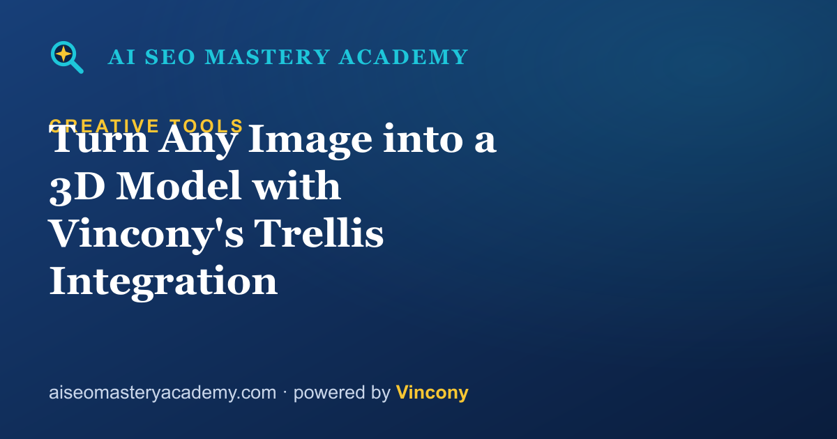 Turn Any Image into a 3D Model with Vincony's Trellis Integration — AI SEO Mastery Academy